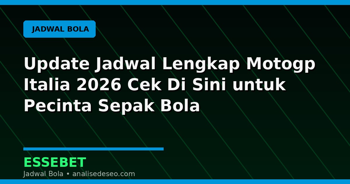 Update Jadwal Lengkap Motogp Italia 2026 Cek Di Sini untuk Pecinta Sepak Bola